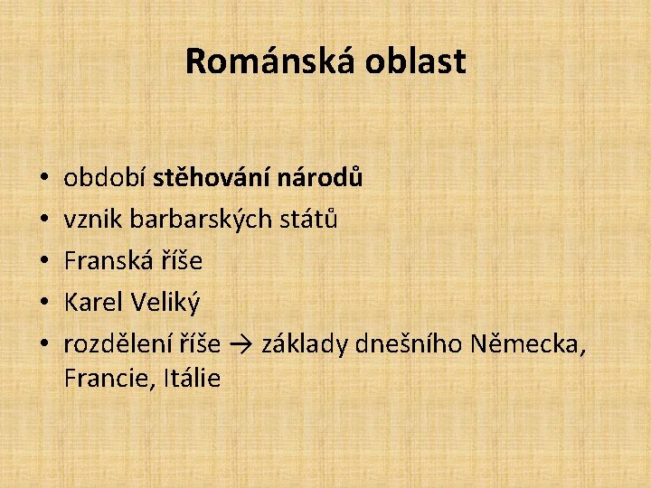 Románská oblast • • • období stěhování národů vznik barbarských států Franská říše Karel