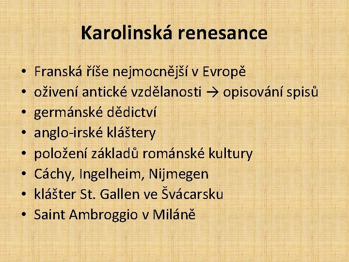 Karolinská renesance • • Franská říše nejmocnější v Evropě oživení antické vzdělanosti → opisování