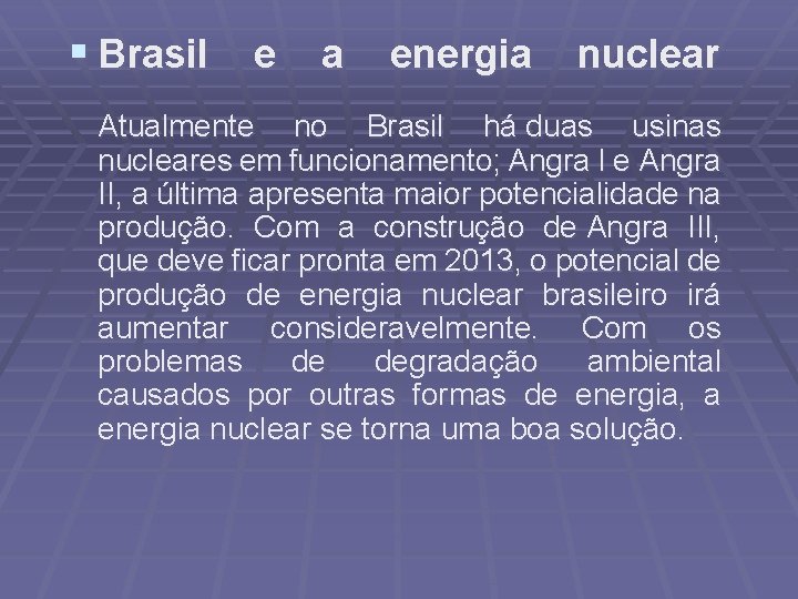§ Brasil e a energia nuclear Atualmente no Brasil há duas usinas nucleares em § Brasil e a energia nuclear Atualmente no Brasil há duas usinas nucleares em