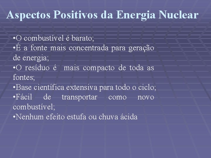 Aspectos Positivos da Energia Nuclear • O combustível é barato; • É a fonte