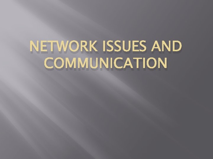 NETWORK ISSUES AND COMMUNICATION 