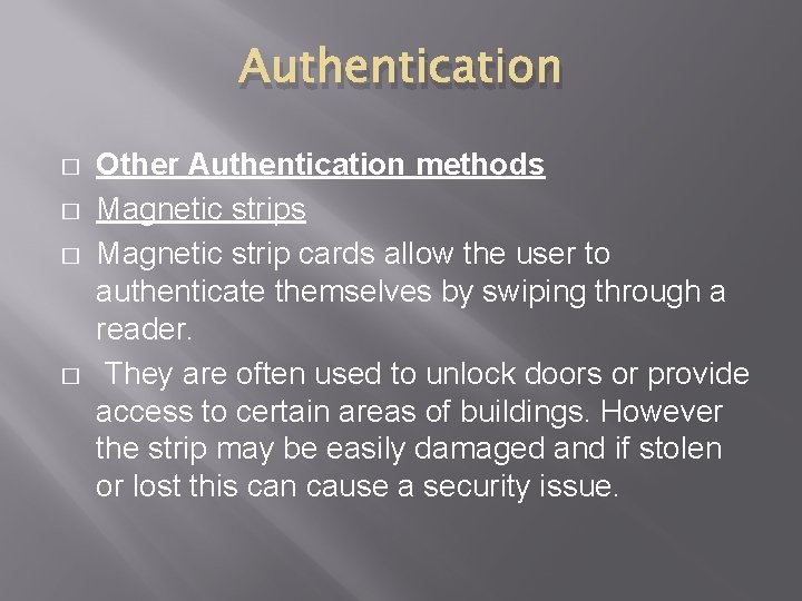 Authentication � � Other Authentication methods Magnetic strip cards allow the user to authenticate