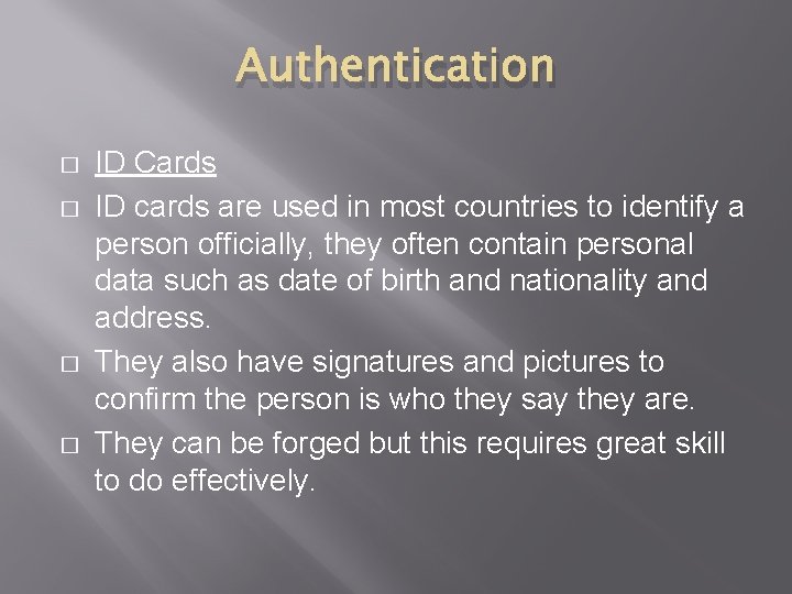 Authentication � � ID Cards ID cards are used in most countries to identify