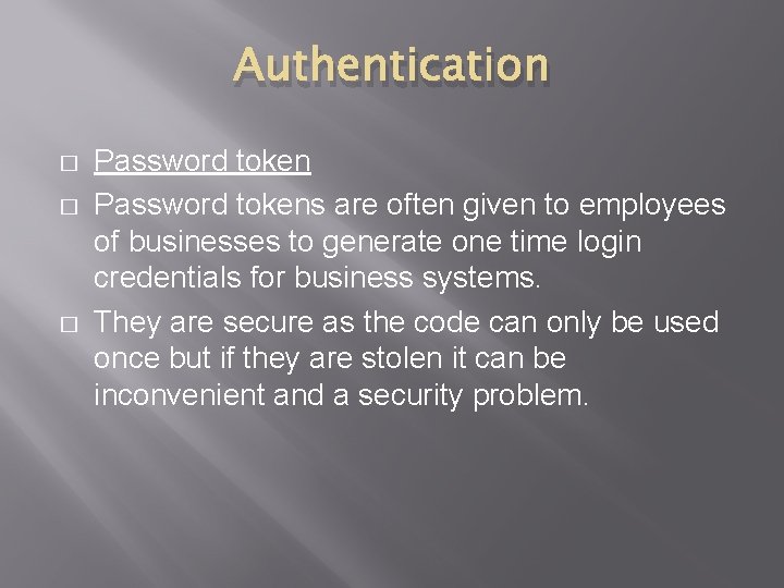 Authentication � � � Password tokens are often given to employees of businesses to