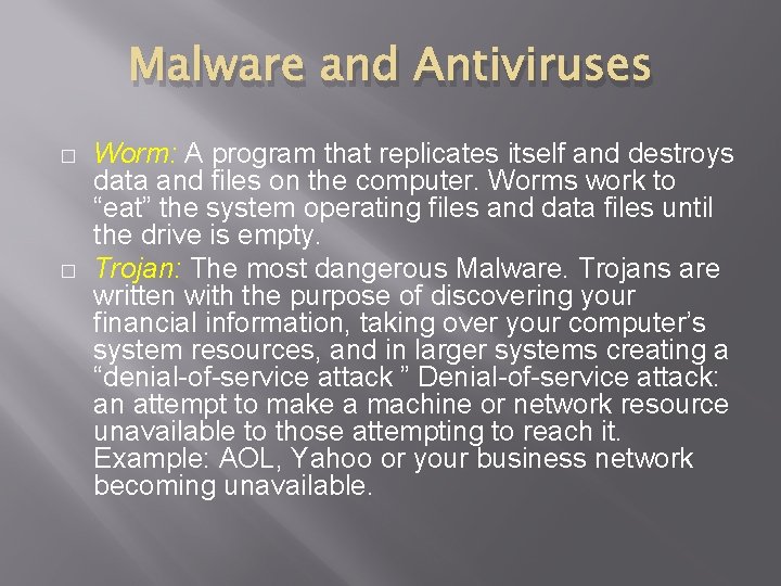 Malware and Antiviruses � � Worm: A program that replicates itself and destroys data