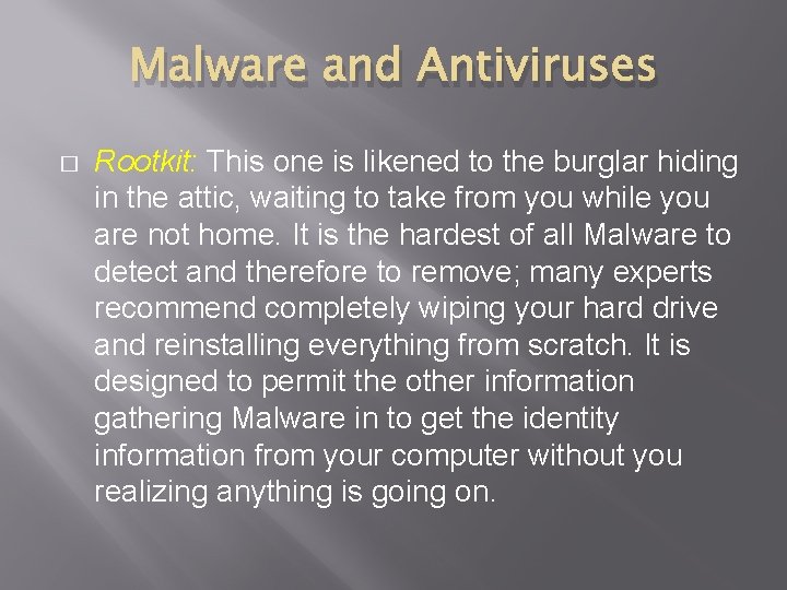 Malware and Antiviruses � Rootkit: This one is likened to the burglar hiding in