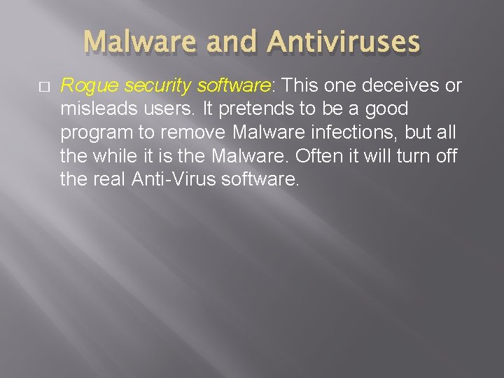 Malware and Antiviruses � Rogue security software: This one deceives or misleads users. It