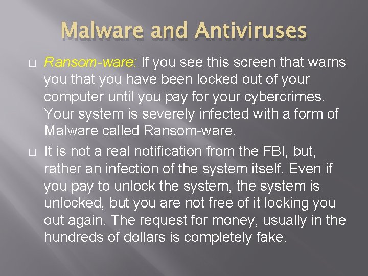 Malware and Antiviruses � � Ransom-ware: If you see this screen that warns you