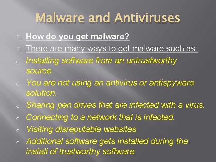 Malware and Antiviruses � � o o o How do you get malware? There