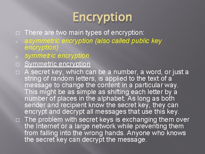 Encryption � o o � � � There are two main types of encryption: