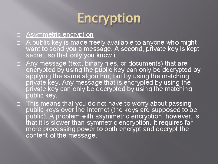 Encryption � � Asymmetric encryption A public key is made freely available to anyone