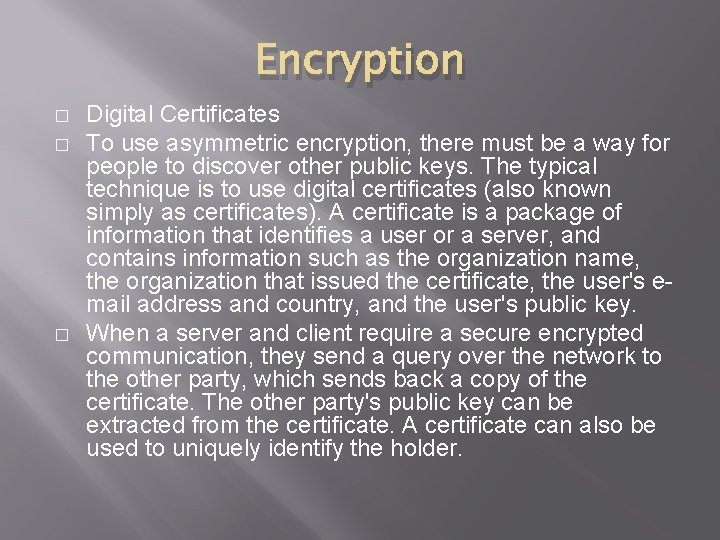 Encryption � � � Digital Certificates To use asymmetric encryption, there must be a