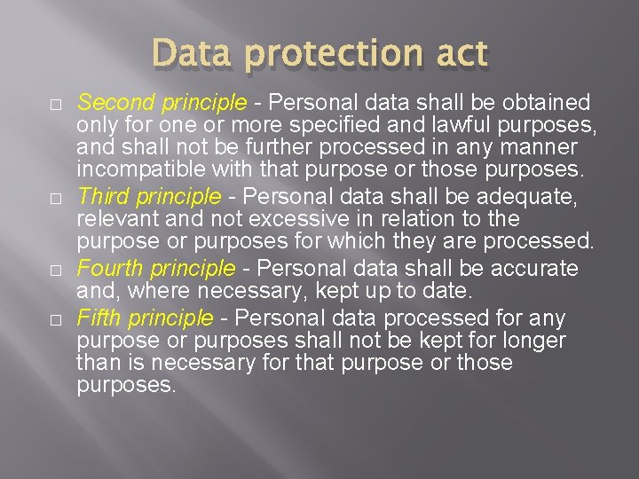 Data protection act � � Second principle - Personal data shall be obtained only