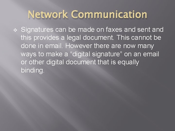 Network Communication v Signatures can be made on faxes and sent and this provides