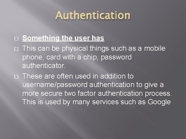 Authentication � � � Something the user has This can be physical things such