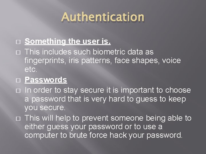 Authentication � � � Something the user is. This includes such biometric data as
