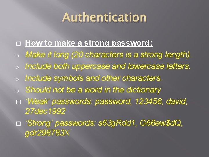 Authentication � o o � � How to make a strong password: Make it