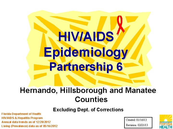 HIV/AIDS Epidemiology Partnership 6 Hernando, Hillsborough and Manatee Counties Excluding Dept. of Corrections Florida