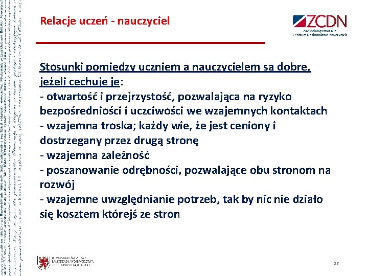 Relacje uczeń - nauczyciel Stosunki pomiędzy uczniem a nauczycielem są dobre, jeżeli cechuje je: