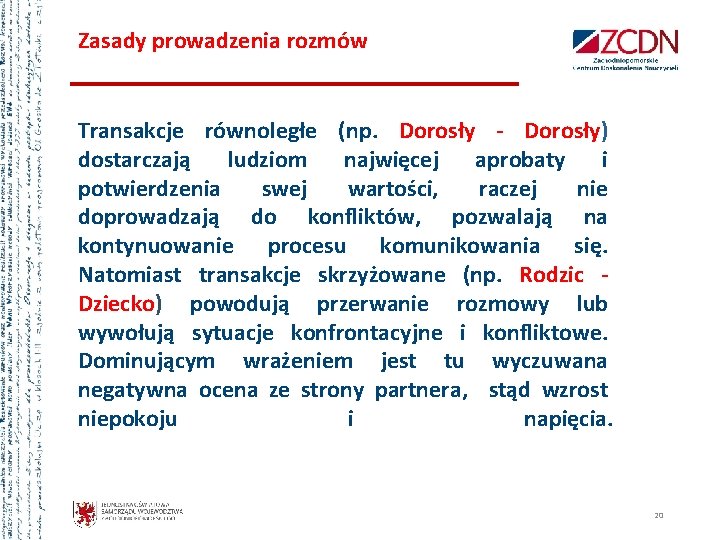 Zasady prowadzenia rozmów Transakcje równoległe (np. Dorosły - Dorosły) dostarczają ludziom najwięcej aprobaty i Zasady prowadzenia rozmów Transakcje równoległe (np. Dorosły - Dorosły) dostarczają ludziom najwięcej aprobaty i