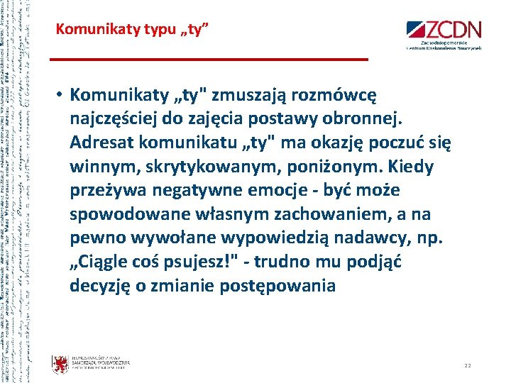 Komunikaty typu „ty” • Komunikaty „ty" zmuszają rozmówcę najczęściej do zajęcia postawy obronnej. Adresat