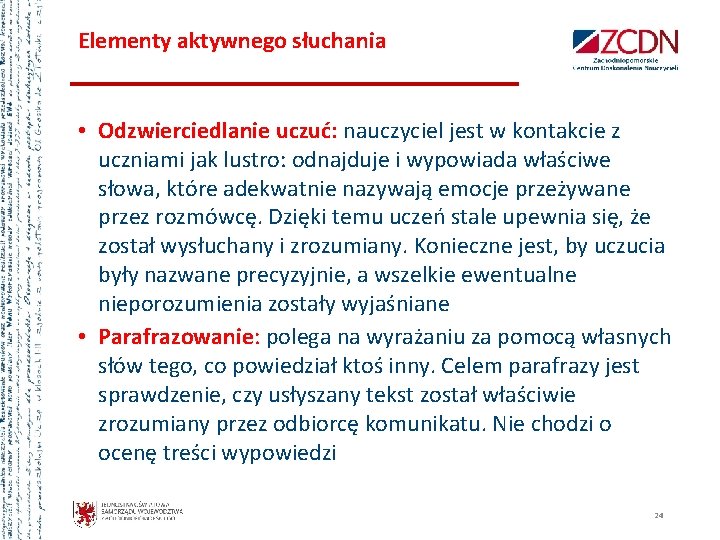 Elementy aktywnego słuchania • Odzwierciedlanie uczuć: nauczyciel jest w kontakcie z uczniami jak lustro: Elementy aktywnego słuchania • Odzwierciedlanie uczuć: nauczyciel jest w kontakcie z uczniami jak lustro: