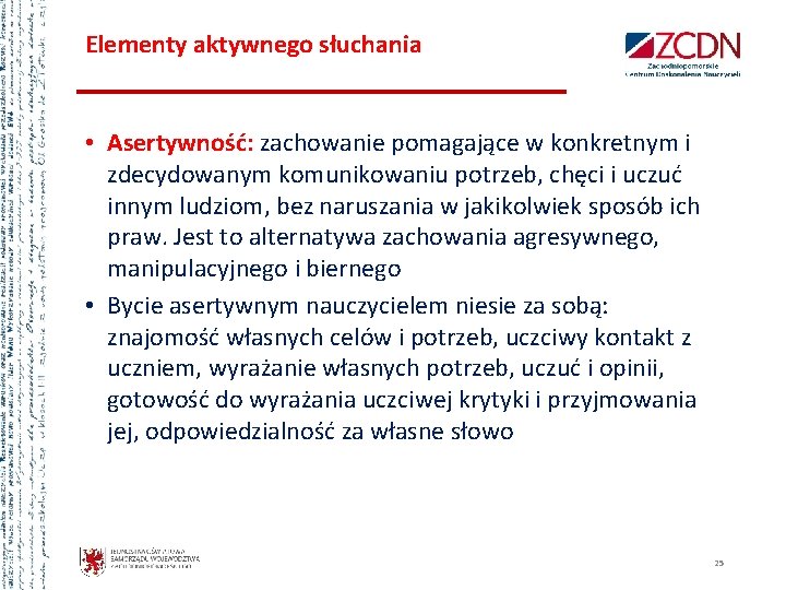 Elementy aktywnego słuchania • Asertywność: zachowanie pomagające w konkretnym i zdecydowanym komunikowaniu potrzeb, chęci