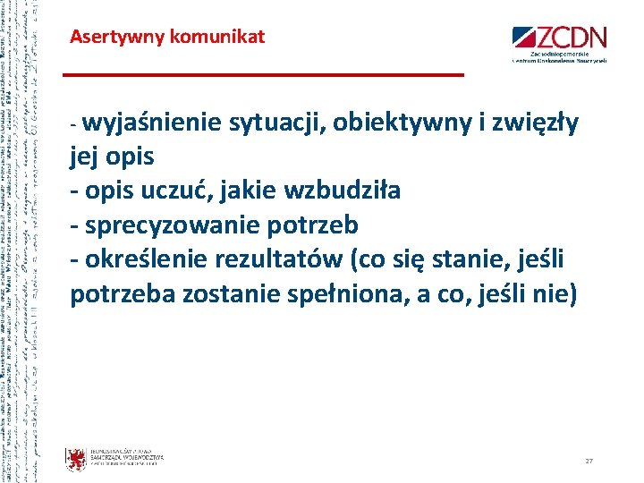 Asertywny komunikat - wyjaśnienie sytuacji, obiektywny i zwięzły jej opis - opis uczuć, jakie