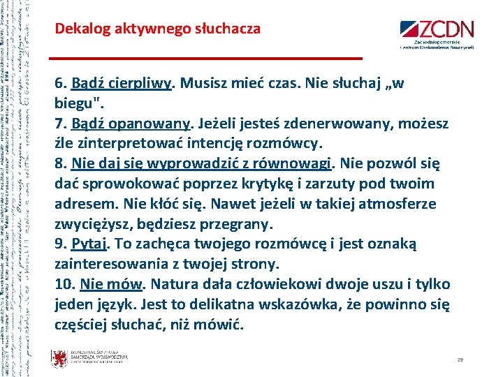 Dekalog aktywnego słuchacza 6. Bądź cierpliwy. Musisz mieć czas. Nie słuchaj „w biegu". 7.