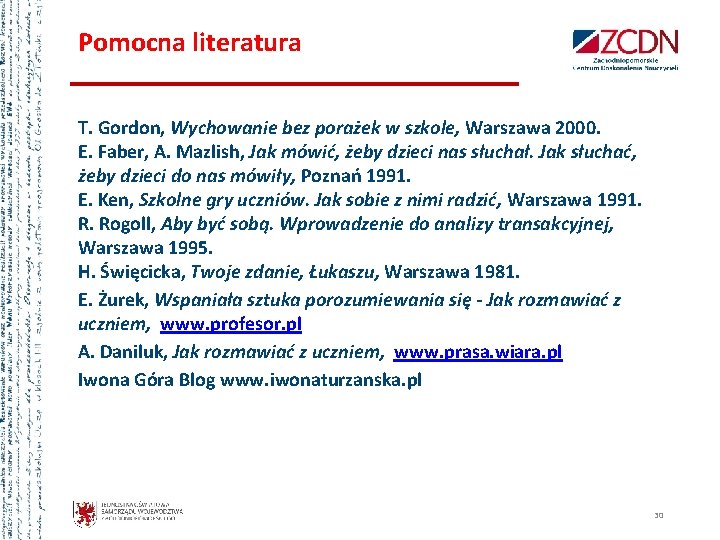 Pomocna literatura T. Gordon, Wychowanie bez porażek w szkole, Warszawa 2000. E. Faber, A.