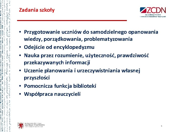 Zadania szkoły • Przygotowanie uczniów do samodzielnego opanowania wiedzy, porządkowania, problematyzowania • Odejście od