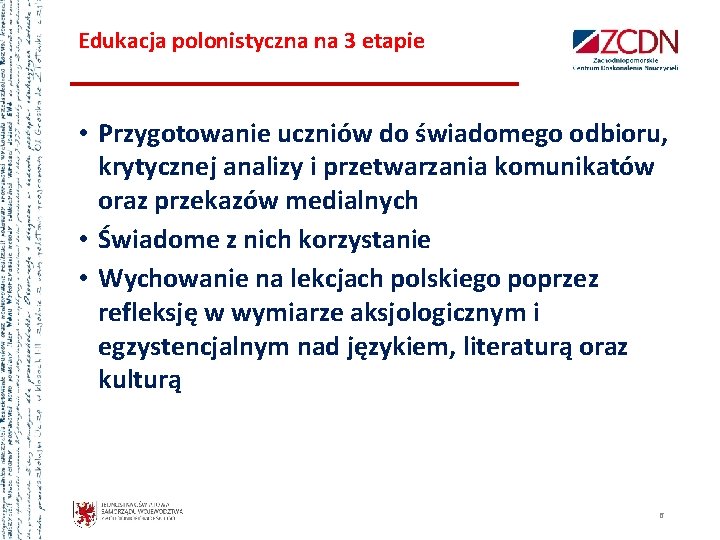 Edukacja polonistyczna na 3 etapie • Przygotowanie uczniów do świadomego odbioru, krytycznej analizy i