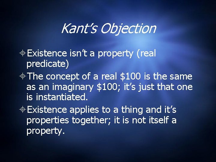 Kant’s Objection Existence isn’t a property (real predicate) The concept of a real $100