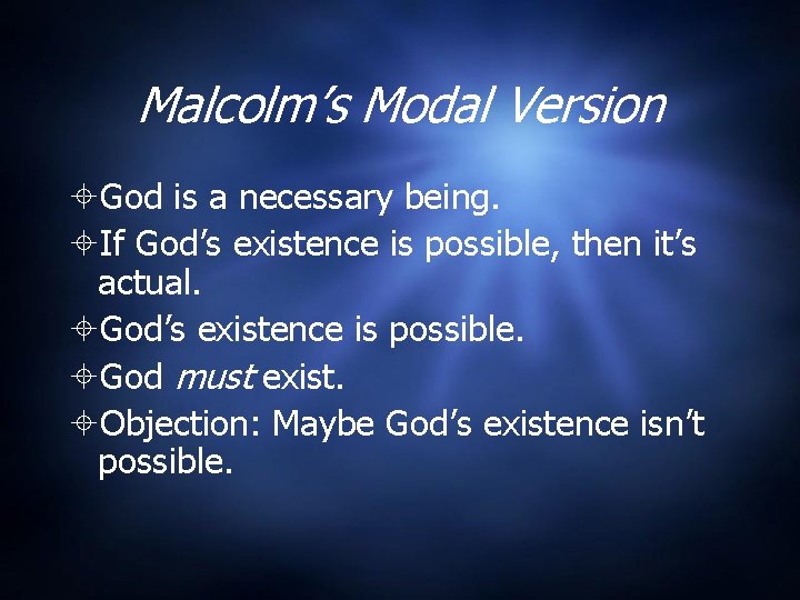 Malcolm’s Modal Version God is a necessary being. If God’s existence is possible, then