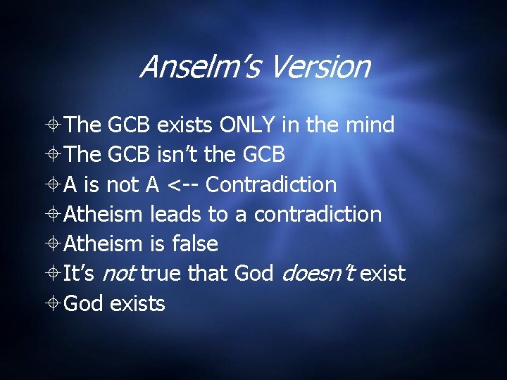 Anselm’s Version The GCB exists ONLY in the mind The GCB isn’t the GCB