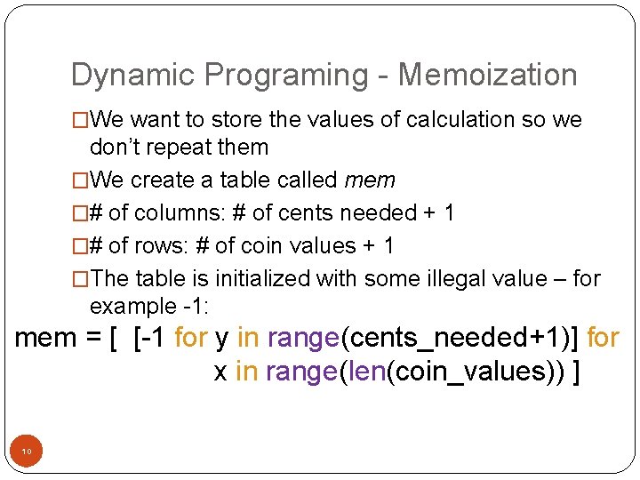 Dynamic Programing - Memoization �We want to store the values of calculation so we