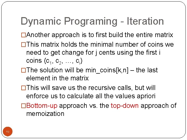 Dynamic Programing - Iteration �Another approach is to first build the entire matrix �This