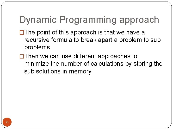 Dynamic Programming approach �The point of this approach is that we have a recursive