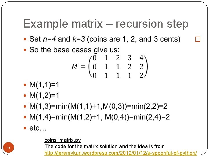 Example matrix – recursion step � 16 coins_matrix. py The code for the matrix