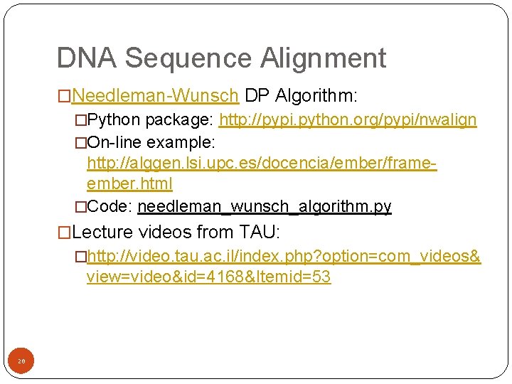 DNA Sequence Alignment �Needleman-Wunsch DP Algorithm: �Python package: http: //pypi. python. org/pypi/nwalign �On-line example: