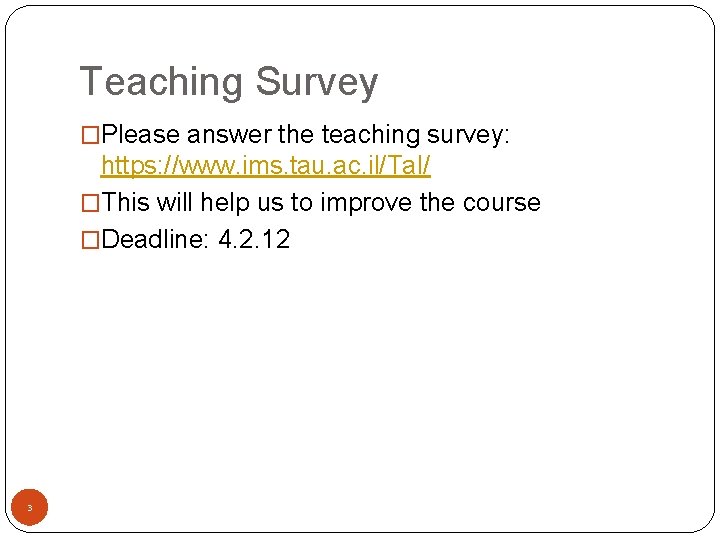 Teaching Survey �Please answer the teaching survey: https: //www. ims. tau. ac. il/Tal/ �This