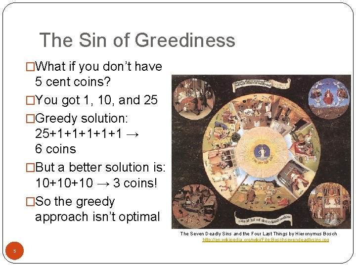 The Sin of Greediness �What if you don’t have 5 cent coins? �You got