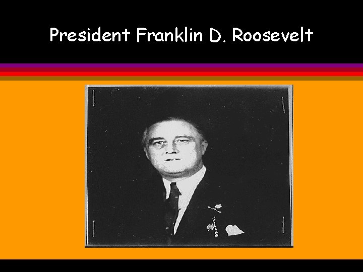 President Franklin D. Roosevelt 