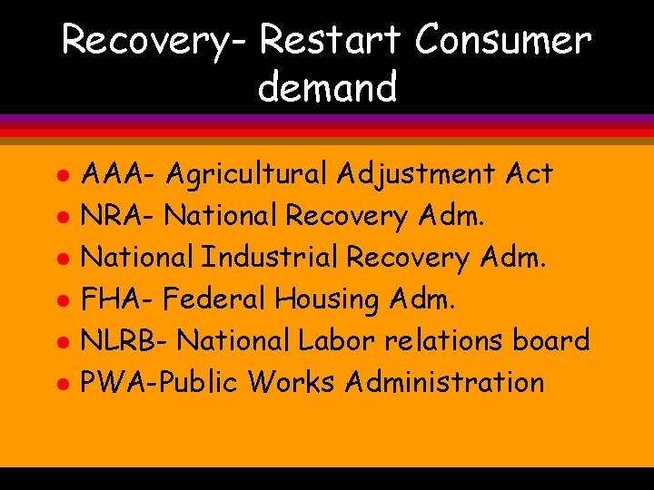 Recovery- Restart Consumer demand l l l AAA- Agricultural Adjustment Act NRA- National Recovery