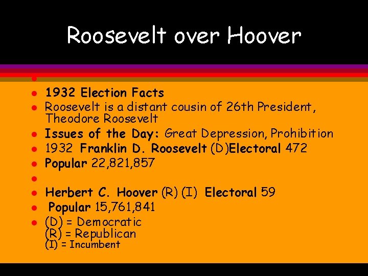 Roosevelt over Hoover l l l l l 1932 Election Facts Roosevelt is a