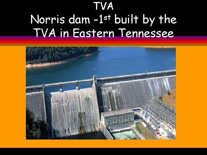 TVA Norris dam -1 st built by the TVA in Eastern Tennessee 