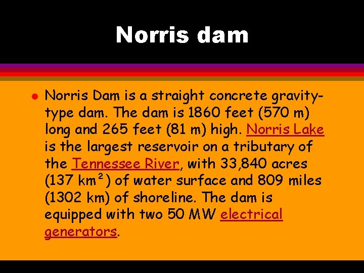 Norris dam l Norris Dam is a straight concrete gravitytype dam. The dam is