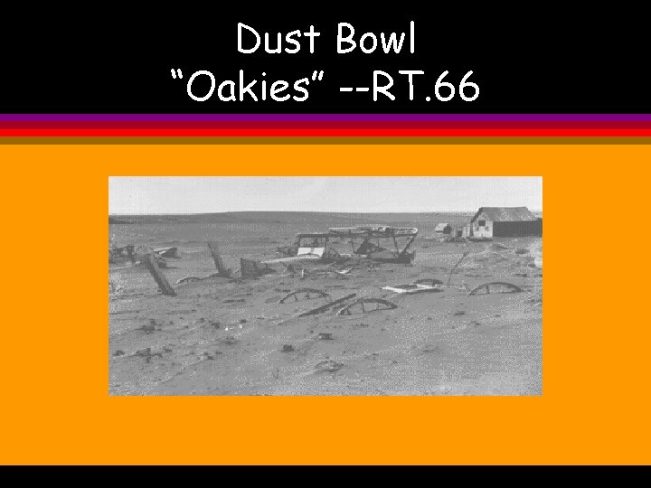 Dust Bowl “Oakies” --RT. 66 