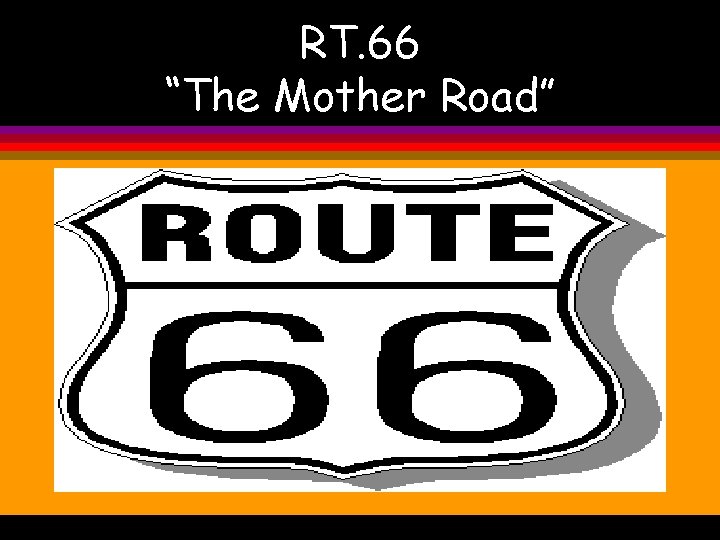 RT. 66 “The Mother Road” 