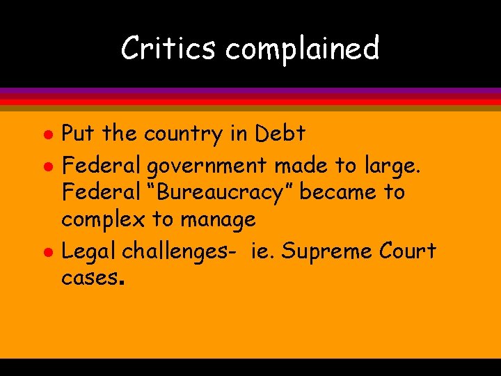 Critics complained l l l Put the country in Debt Federal government made to